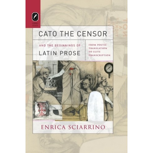 Cato the Censor and the Beginnings of Latin Prose: From Poetic Translation to Elite Transcription Paperback, Ohio State University Press