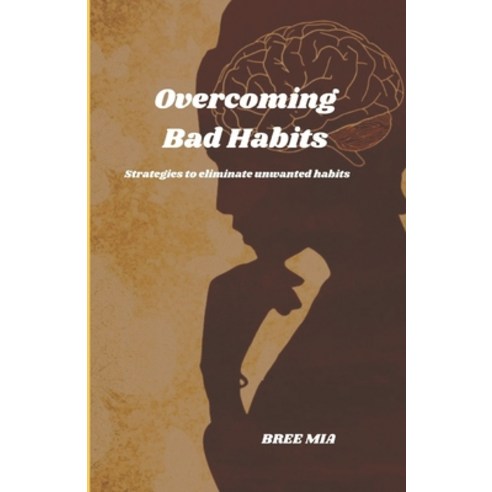 (영문도서) Overcoming Bad Habits: Strategies to eliminate unwanted habits Paperback, Independently Published, English, 9798877076082
