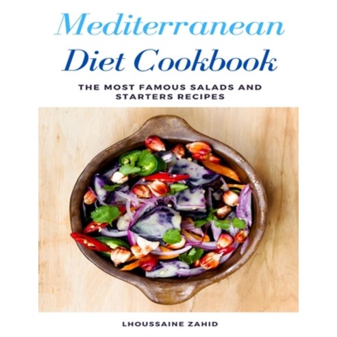 Mediterranean Diet Cookbook: The Most famous Salads and Starters Recipes Paperback, Independently Published, English, 9798554163555