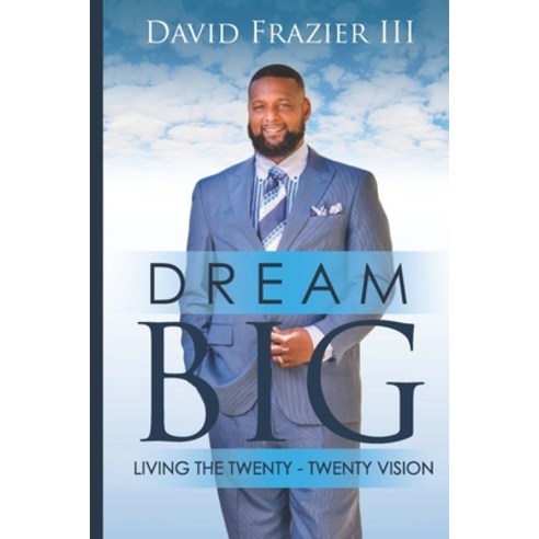 Dream Big Living the Twenty-Twenty Vision Paperback, Independently Published