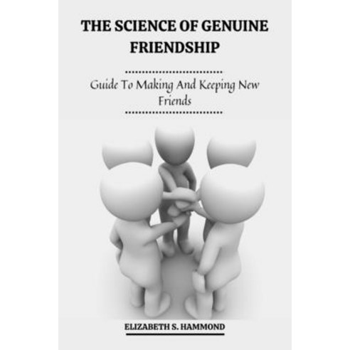 (영문도서) The Science Of Genuine Friendship: Guide To Making And Keeping New Friends Paperback, Independently Published, English, 9798352558904
