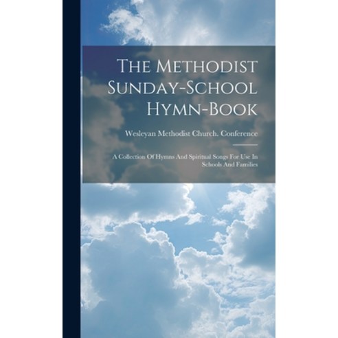 (영문도서) The Methodist Sunday-school Hymn-book: A Collection Of Hymns And Spiritual Songs For Use In S... Hardcover, Legare Street Press, English, 9781019424001