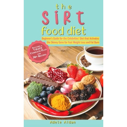 (영문도서) The Sirtfood Diet: Beginner''s Guide for the Celebrities'' Diet that Activates the Skinny Gene ... Paperback, Adele Aidan, English, 9781803072760