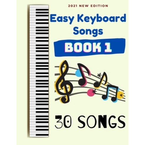 Easy Keyboard Songs: Book 1: 30 Songs Paperback, Independently Published, English, 9798599784135