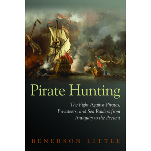 (영문도서) Pirate Hunting: The Fight Against Pirates Privateers and Sea Raiders from Antiquity to the ... Hardcover, University of Nebraska Press, English, 9781597972918