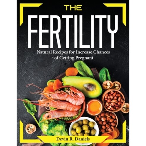 (영문도서) The Fertility Diet: Natural Recipes for Increase Chances of Getting Pregnant Paperback, Devin R. Daniels, English, 9781804374450