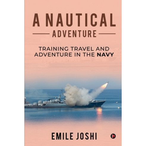 (영문도서) A Nautical Adventure: Training travel and Adventure in the Navy Paperback, Notion Press, English, 9781639976409