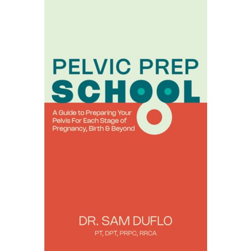 (영문도서) Pelvic Prep School: A Guide to Preparing Your Pelvis for Each Stage of Pregnancy Birth & Beyond Paperback, Morgan James Publishing, English, 9781636982168