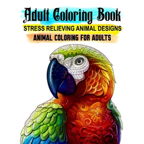Animal Coloring for Adults. Stress Relieving Animal Designs. Adult Coloring Book: 50 Unique Pages to... Paperback, Independently Published, English, 9798700741057