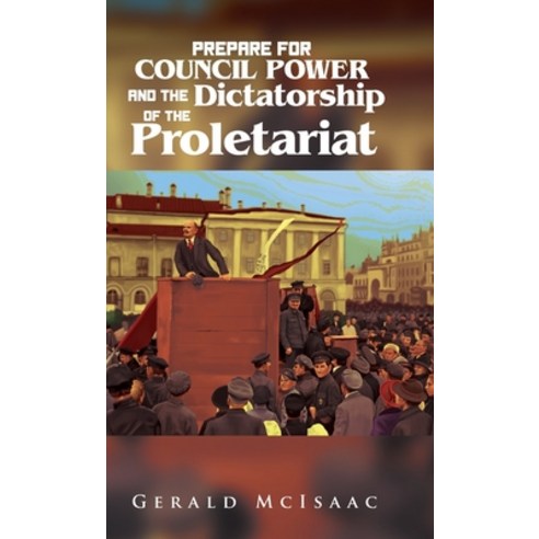 (영문도서) Prepare For Council Power and the Dictatorship of the Proletariat Hardcover, Parchment Global Publishing, English, 9781957009797