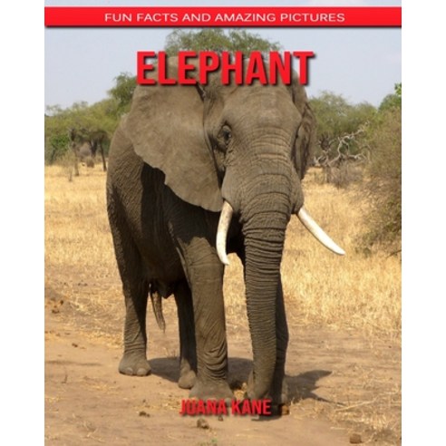 Elephant: Fun Facts and Amazing Pictures Paperback, Independently Published