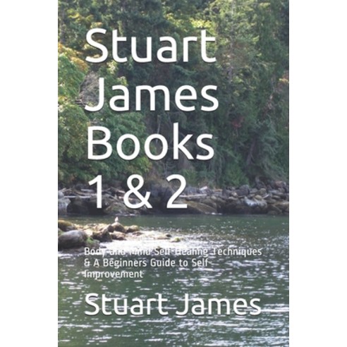 Stuart James Books 1 & 2: Body and Mind Self-Healing Techniques & A Beginners Guide to Self-Improvement Paperback, Independently Published, English, 9798614760496