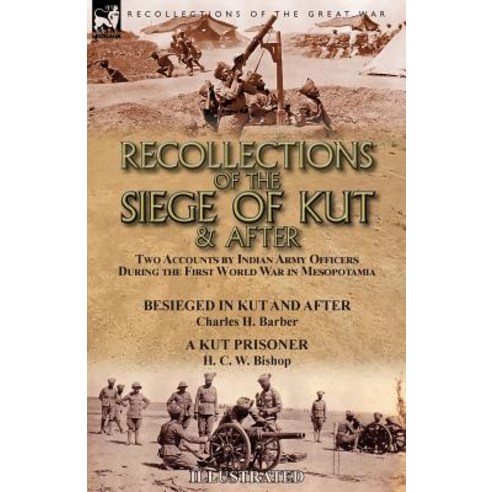(영문도서) Recollections of the Siege of Kut & After: Two Accounts by Indian Army Officers During the Fi... Paperback, Leonaur Ltd, English, 9781782827856