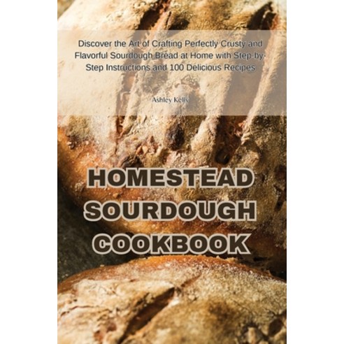 (영문도서) Homestead Sourdough Cookbook Paperback, Ashley Kelly, English, 9781835640142
