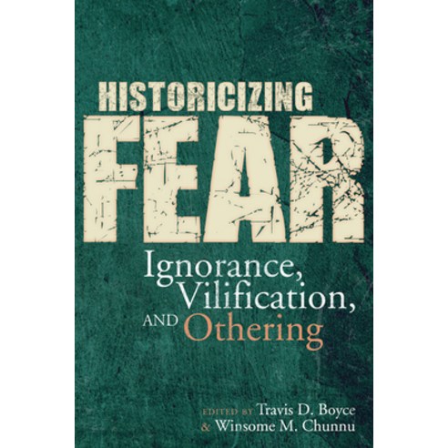 (영문도서) Historicizing Fear: Ignorance Vilification and Othering Paperback, University Press of Colorado, English, 9781646420018