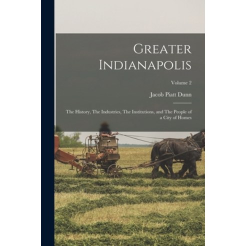 (영문도서) Greater Indianapolis: The History The Industries The Institutions and The People of a City... Paperback, Legare Street Press, English, 9781016049207