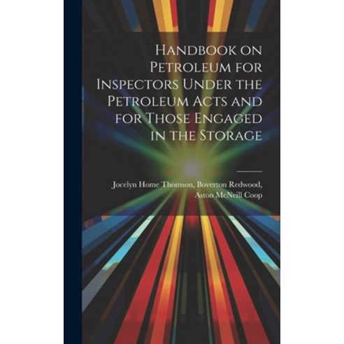 (영문도서) Handbook on Petroleum for Inspectors Under the Petroleum Acts and for Those Engaged in the St... Hardcover, Legare Street Press, English, 9781019472590