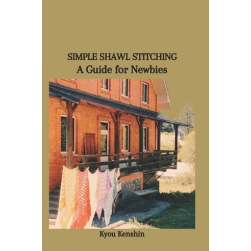 (영문도서) Simple Shawl Stitching: A Guide for Newbies Paperback, Independently Published, English, 9798878389846