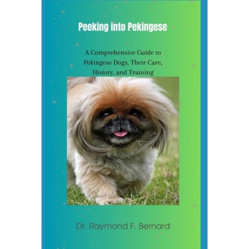 (영문도서) Peeking into Pekingese: A Comprehensive Guide to Pekingese Dogs Their Care History and Tra... Paperback, Independently Published, English, 9798865044055