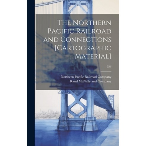 (영문도서) The Northern Pacific Railroad and Connections [cartographic Material]; 654 Hardcover, Legare Street Press, English, 9781019475140