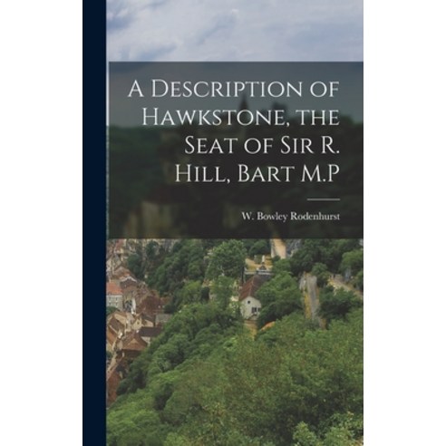 (영문도서) A Description of Hawkstone the Seat of Sir R. Hill Bart M.P Hardcover, Legare Street Press, English, 9781017890990