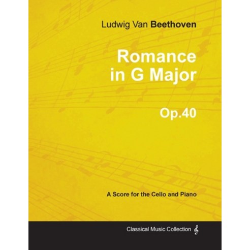 Romance in G Major - A Score for Cello and Piano Op.40 (1801) Paperback, Classic Music Collection, English, 9781447473978