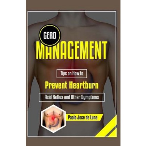 (영문도서) GERD Management: Tips On How To Prevent Heartburn Acid Reflux And Other Symptoms Paperback, Createspace Independent Pub..., English, 9781519627292