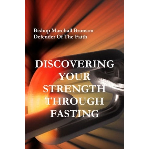 Discovering Your Strength Through Fasting Paperback, Lulu.com