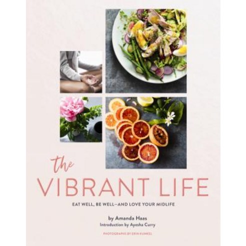 The Vibrant Life: Eat Well Be Well (Holistic Beauty and Nutrition Cookbook Recipes for Health and ... Hardcover, Chronicle Books