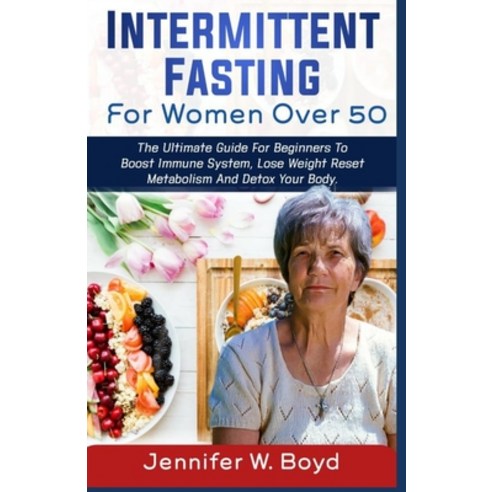 (영문도서) Intermittent Fasting for Women Over 50: The Ultimate Guide for Beginners to Boost the Immune ... Paperback, Independently Published, English, 9798544634454