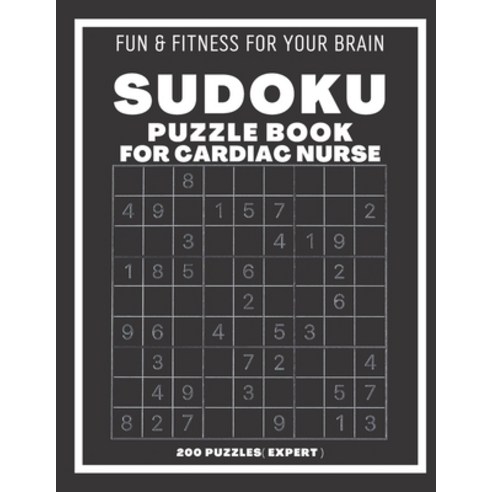 (영문도서) Sudoku Book For Cardia Nurse Expert: 200 Sudoku puzzles With Solutions Puzzle Type 9×9 4 of... Paperback, Independently Published, English, 9798543902127