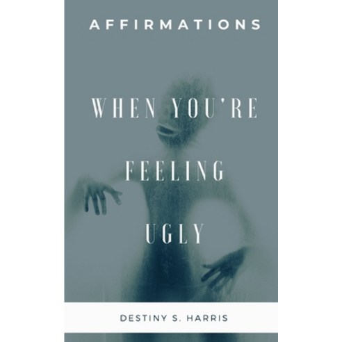 When You''re Feeling Ugly: Affirmations Paperback, Independently Published, English, 9798591237868