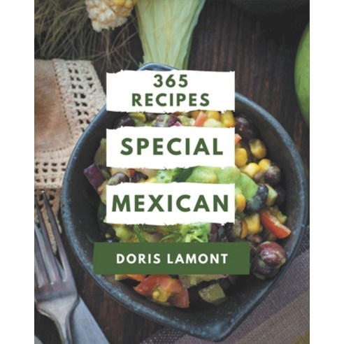 365 Special Mexican Recipes: A Mexican Cookbook You Will Love Paperback, Independently Published, English, 9798577966324