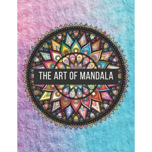 The Art of Mandala: 8.5 x 11 in (21.59 x 27.94 cm) 60 Pages matte cover Paperback, Independently Published, English, 9798584003722