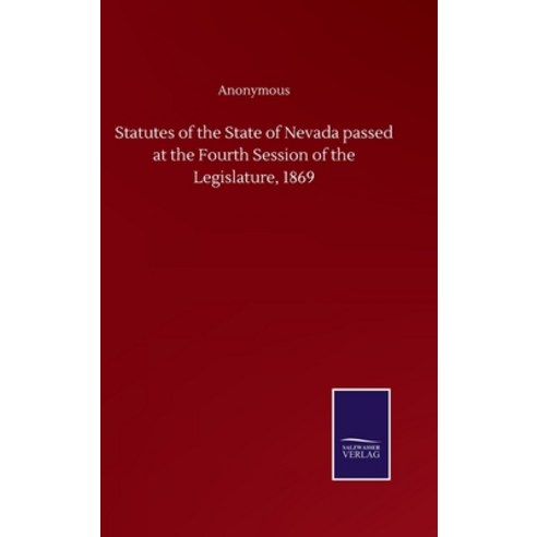 Statutes of the State of Nevada passed at the Fourth Session of the Legislature 1869 Hardcover, Salzwasser-Verlag Gmbh
