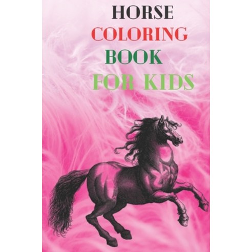 Horse coloring book for kids: Horse coloring book put at your disposal coloring more than 23 picture... Paperback, Independently Published, English, 9798727408094