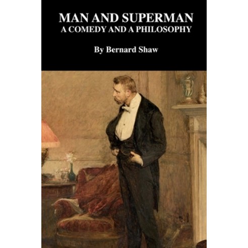 Man and Superman a Comedy and a Philosophy Paperback, Independently Published, English, 9798578489839