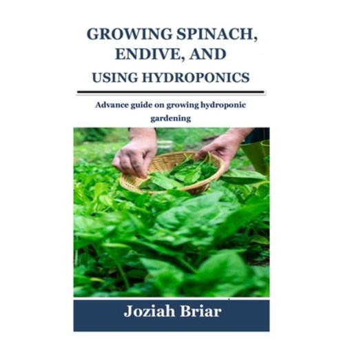 (영문도서) Growing Spinach Endive and Chard Using Hydroponics: Advance guide on growing hydroponic gar... Paperback, Independently Published, English, 9798540835350