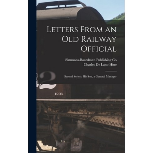 (영문도서) Letters From an Old Railway Official: Second Series: His son a General Manager Hardcover, Legare Street Press, English, 9781018973593