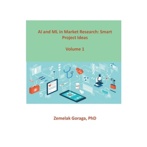 (영문도서) AI and ML in Market Research: Smart Project Ideas Paperback, Dr. Zemelak Goraga, English, 9798223864486