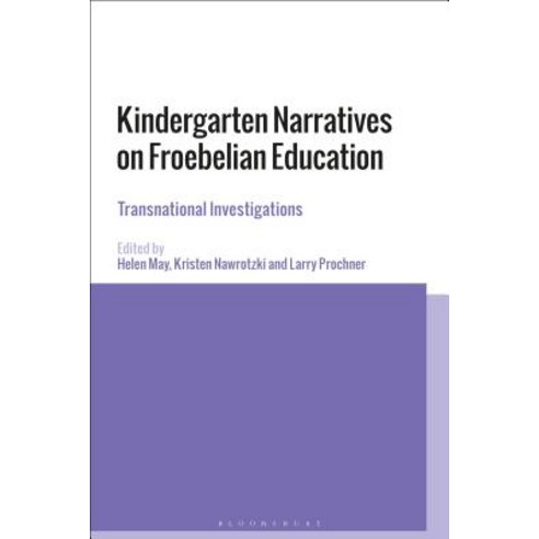 Kindergarten Narratives on Froebelian Education: Transnational Investigations Paperback, Continnuum-3PL