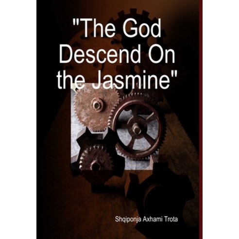 (영문도서) The God Descend On the Jasmine Hardcover, Lulu.com, English, 9780244744687