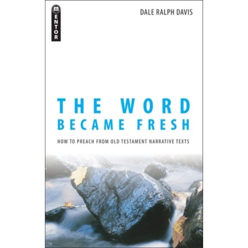 (영문도서) The Word Became Fresh: How to Preach from Old Testament Narrative Texts Paperback, Mentor, English, 9781845501921