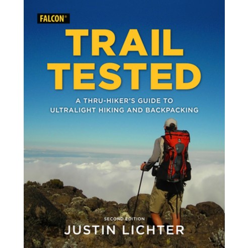 Trail Tested: A Thru-Hiker''s Guide to Ultralight Hiking and Backpacking Paperback, Falcon Press Publishing