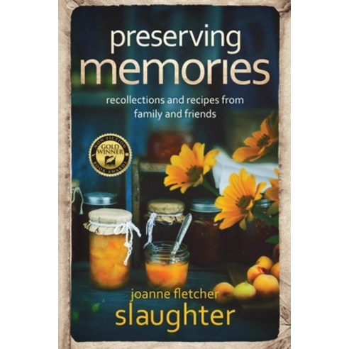 preserving memories: recollections and recipes from family and friends Paperback, Gary Slaughter Corporation