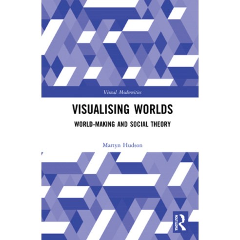 (영문도서) Visualising Worlds: World-Making and Social Theory Hardcover, Routledge, English, 9780367681654