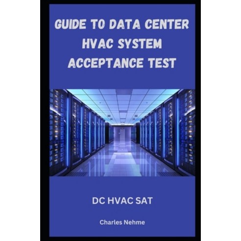 (영문도서) Guide to Data Center HVAC System Acceptance Checks: SAT for HVAC Paperback, Independently Published, English, 9798328570992