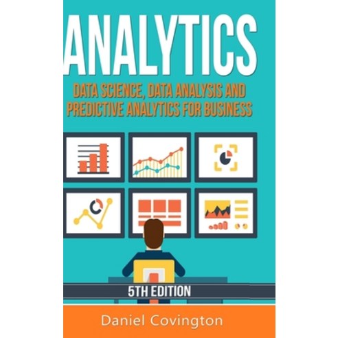 Analytics: Data Science Data Analysis and Predictive Analytics for Business Hardcover, Lulu.com