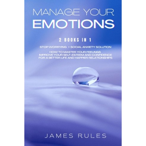 Manage Your Emotions: How to master your feelings. Improve your self-esteem and confidence for a bet... Paperback, James Rules, English, 9781802124187