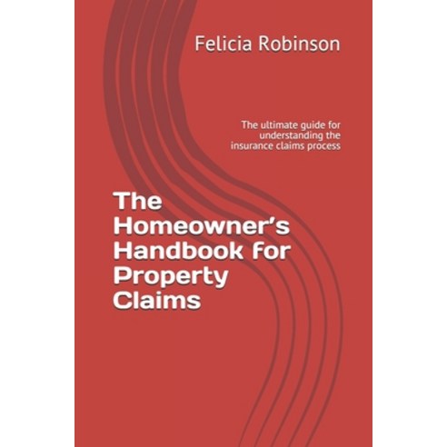The Homeowner''s Handbook for Property Claims: The ultimate guide for understanding the insurance cla... Paperback, Independently Published, English, 9798578171918